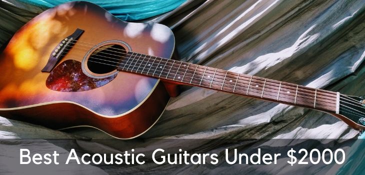 7 Best Acoustic Guitars Under 2000 High End Axes